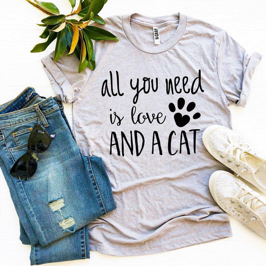 All You Need Is Love And A Cat T-Shirt - Cat Lover Tee for Women - Style Queenz