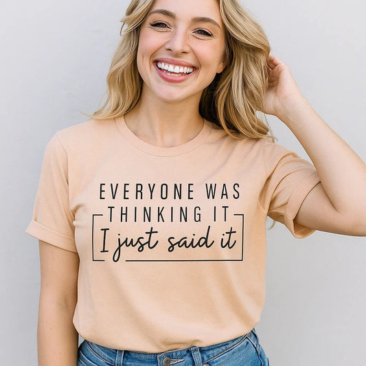 Everyone Was Thinking It Shirt - Funny Quote T-Shirt - Style Queenz
