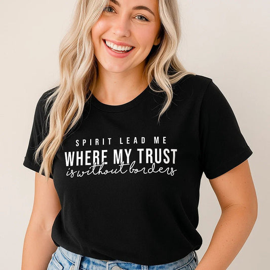 Spirit Lead Me Trust Without Borders T-Shirt - Christian Faith Tee - Style Queenz